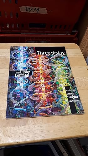 THREADPLAY Mastering Machine Embroidery Techniques, (signed copy)