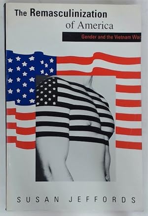 The Remasculinization of America. Gender and the Vietnam War.