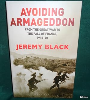 Avoiding Armageddon. France 1918-1940 The Great War to the Fall of France.