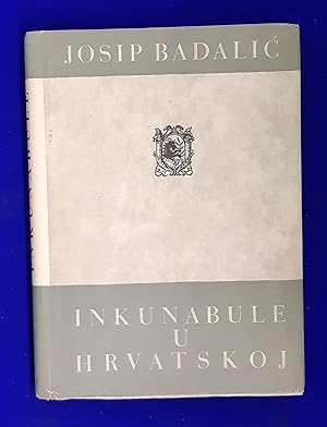 Inkunabule U Narodnoj Republici Hrvatskoj = Incunabula Quae in Populari re Publica Croatia Asserv...