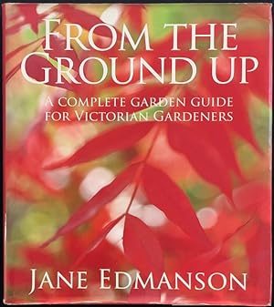 From the ground up : a complete garden guide for Victorian gardeners.