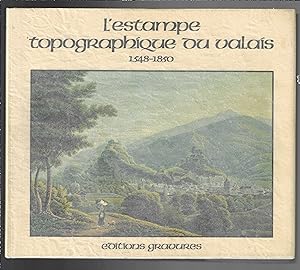 L'estampe topographique du Valais : 1548-1850, 1850-1899, tome 1 et 2
