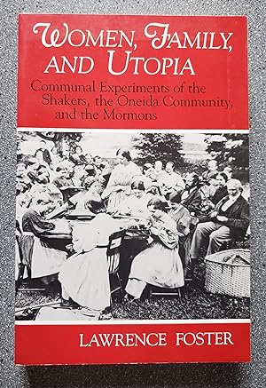 Women, Family, and Utopia: Communal Experiments of the Shakers, the Oneida Community, and the Mor...