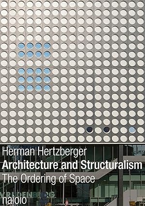 Architecture and structuralism; the ordering of space / Herman Hertzberger