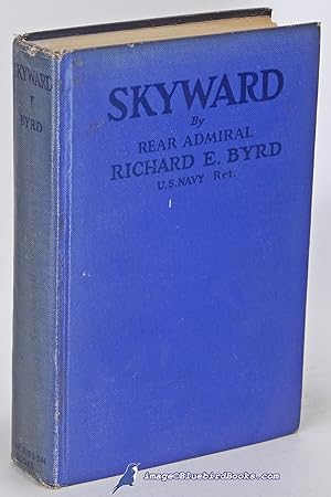 Skyward: Man's Mastery of the Air as Shown by the Brilliant Flights of America's Leading Air Expl...