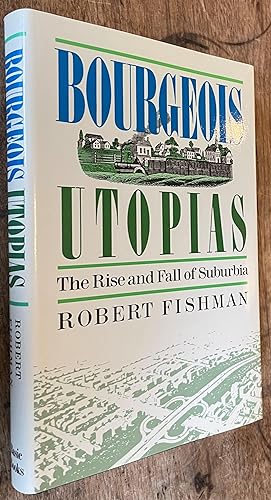 Bourgeois Utopias; The Rise and Fall of Suburbia