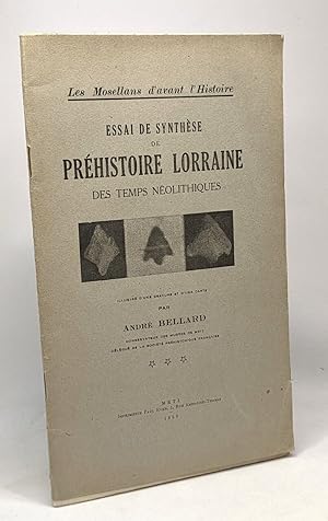 Essai de synthèse de préhistoire Lorraine des temps néolithiques - les mosellans d'avant l'Histoi...
