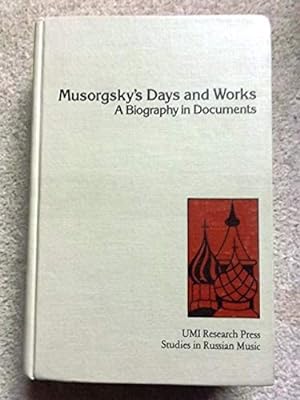Musorgsky's Days and Works: A Biography in Documents (Studies in Russian music)