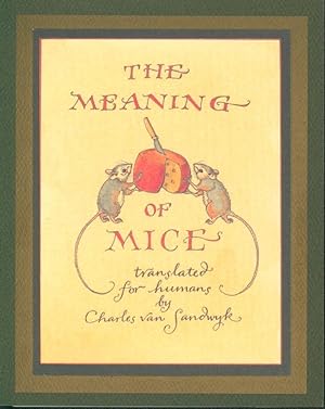 The Painter Mouse Presents the Meaning of Mice; translated for humans by Charles van Sandwyk
