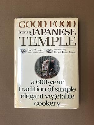 Good Food from a Japanese Temple: A Six Hundred Year Tradition of Simple, Elegant Vegetable Cookery