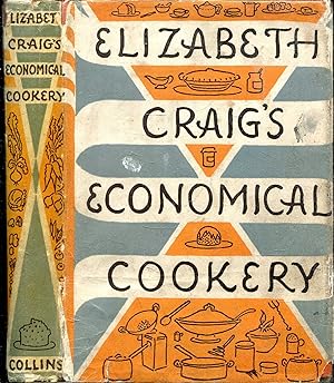 Elizabeth Craig's Economical Cookery, containing over 650 economical recipes
