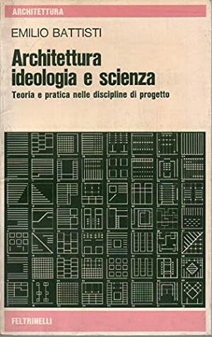 Architettura, ideologia e scienza. Teoria e pratica nelle discipline di progetto