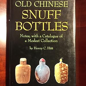Old Chinese Snuff Bottles; Notes, With a Catalogue of a Modest Collection