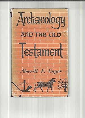 ARCHAEOLOGY AND THE OLD TESTAMENT. A Companion Volume To Archaeology And The New Testament.