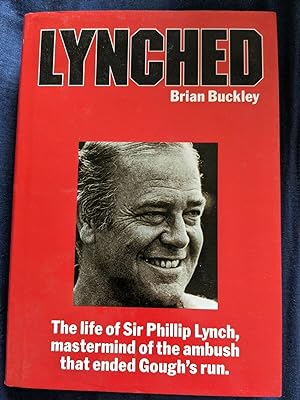 Lynched: The Life of Sir Phillip Lynch, Mastermind of the Ambush that Ended Gough's Run