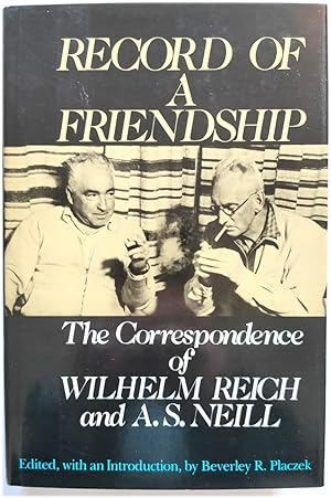 Record of a Friendship: The Correspondence Between Wilhelm Reich and A. S. Neill, 1936-1957