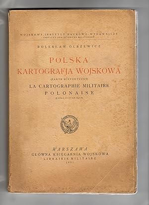 Polska kartografja wojskowa (zarys historyczny). La cartographie militaire Polonaise (essai histo...
