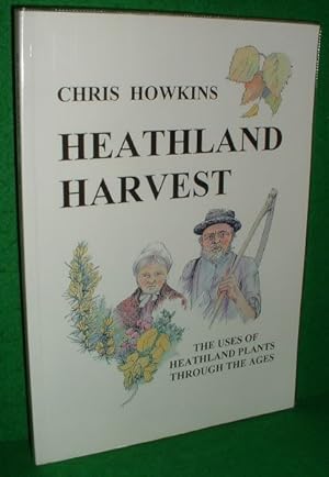 HEATHLAND HARVEST THE USES OF HEATHLAND PLANTS THROUGH THE AGES [ SIGNED COPY]