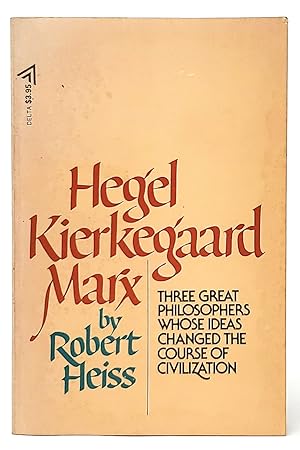 Hegel, Kierkegaard, Marx: Three Great Philosophers Whose Ideas Changed the Course of Civilization
