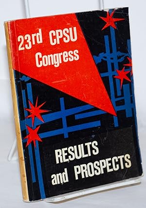 23rd Congress of the CPSU; Results and Prospects of Political, Economic and Cultural Development ...