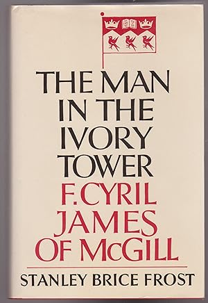 The Man in the Ivory Tower: F. Cyril James of McGill