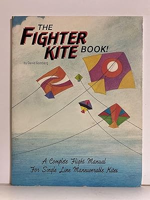 The Fighter Kite Book! A Complete Flight Manual For Single Line Manueuverable Kites