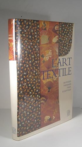 L'art textile. Broderies, tapisseries, tissus, sculptures