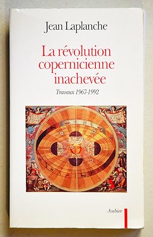 LA REVOLUTION COPERNICIENNE INACHEVEE Travaux 1967-1992.