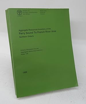 Aggregate Resources Inventory of the Parry Sound To French River Area, Northern Ontario