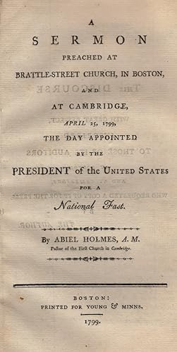 A Sermon Preached at Battle-Street Church, In Boston, and at Cambridge, April 25, 1799: The Day A...