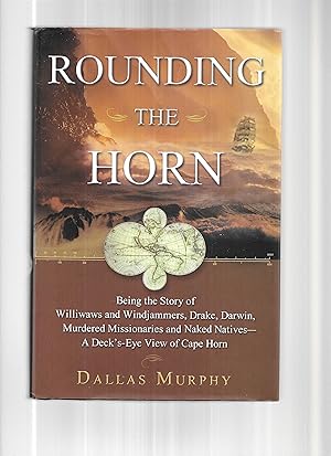 ROUNDING THE HORN: Being The Story OF Williwaws And Windjammers, Drake, Darwin, Murdered Missiona...