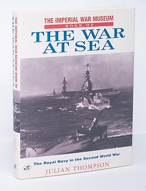 The Imperial War Museum Book of the War At Sea: The Royal Navy in the Second World War