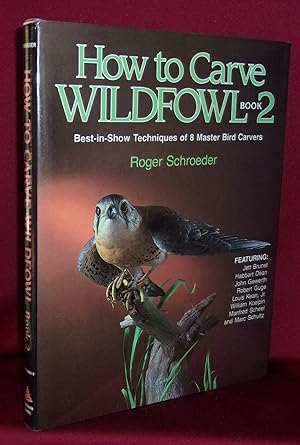 HOW TO CARVE WILDFOWL: BOOK 2: Best-in Show: Techniques of 8 Master Bird Carvers