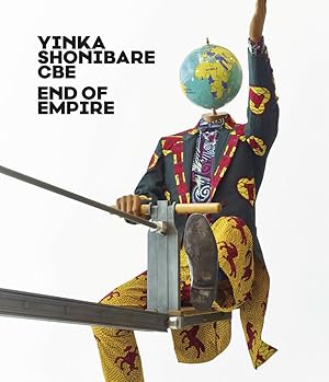 Yinka Shonibare CBE - end of Empire. herausgegeben von Thorsten Sadowsky für das Museum der Moder...