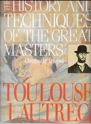 Toulouse-Lautrec [The History and Techniques of the Great Masters]