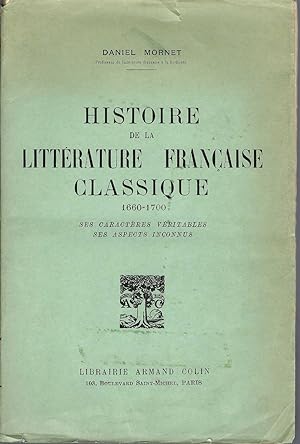 Histoire De La Littérature Française Classique 1660 - 1700. Ses Caractères Véritables, Ses Aspect...