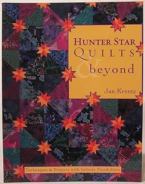 Hunter Star Quilts & Beyond: Techniques & Projects with Infinite Possibilities