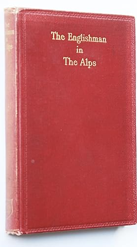 The Englishman in The Alps being a collection of English Prose and Poetry relating to The Alps