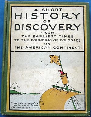 A SHORT HISTORY OF DISCOVERY FROM THE EARLIEST TIMES TO THE FOUNDING OF COLONIES ON THE AMERICAN ...