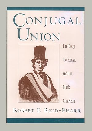 Conjugal Union : The Body, the House, and the Black American by Robert F. Reid-Pharr. Portrayal o...