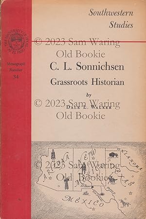 C. L. Sonnichsen : grassroots historian INSCRIBED (Southwestern Studies monograph #34)