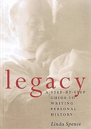 Legacy: A Step-By-Step Guide to Writing Personal History