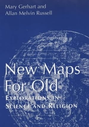 New Maps for Old: Explorations in Science and Religion