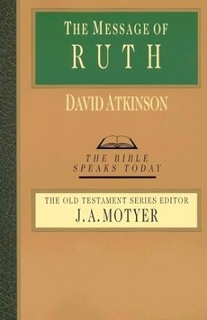 The Message of Ruth: The Wings of Refuge (The Bible Speaks Today Series)