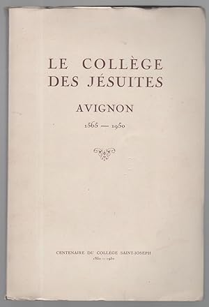 Le collège des Jésuites. Avignon 1565 - 1950