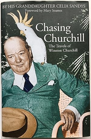 Chasing Churchill; the Travels of Winston Churchill By His Granddaughter
