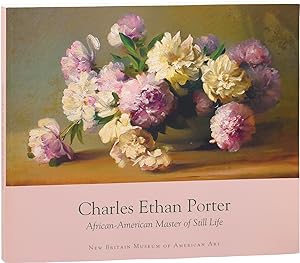 Charles Ethan Porter: African American Master of Still Life (First Edition)
