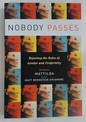 Nobody Passes. Rejecting the Rules of Gender and Conformity.