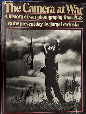 The Camera at War: A History of War Photography from 1848 to the Present Day