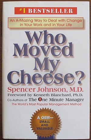 Who Moved My Cheese? An A-Mazing Way to Deal with Change in Your Work and in Your Life